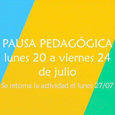 Pausa pedagógica: lunes 20 a viernes 24 de julio